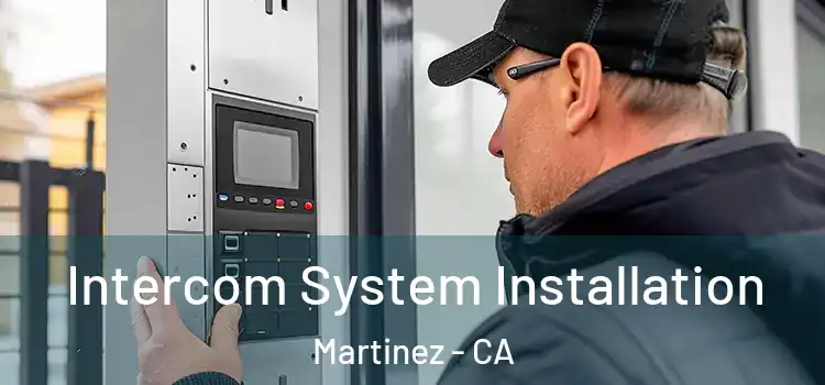 Intercom System Installation Martinez - CA